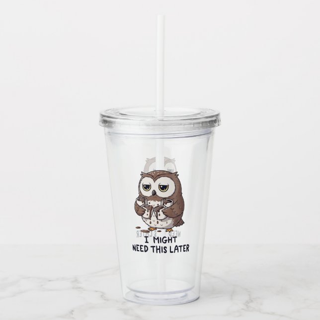 I Might Need Coffee Later - Funny Owl Humour Acrylic Tumbler (Front)