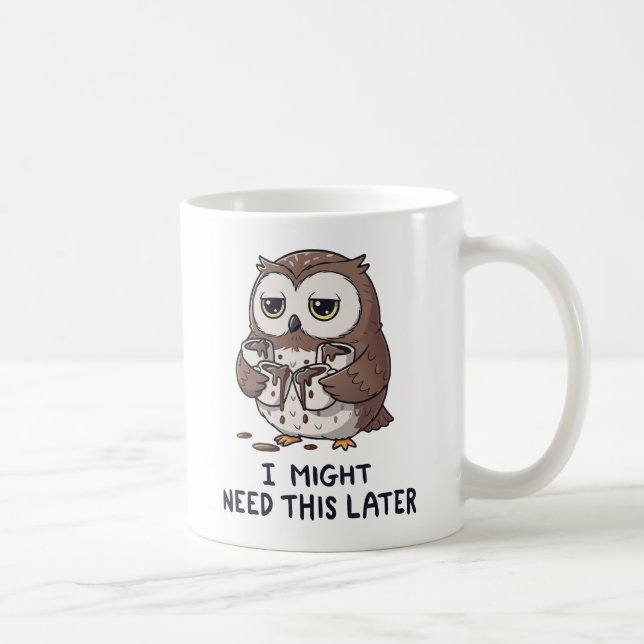 I Might Need Coffee Later - Funny Owl Humour Coffee Mug (Right)