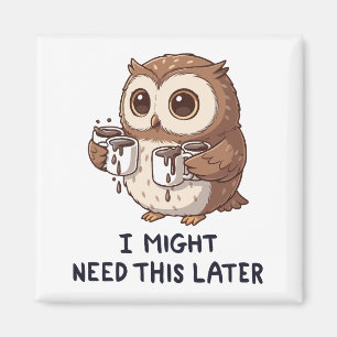 I Might Need Coffee Later - Funny Owl Humour Magnet