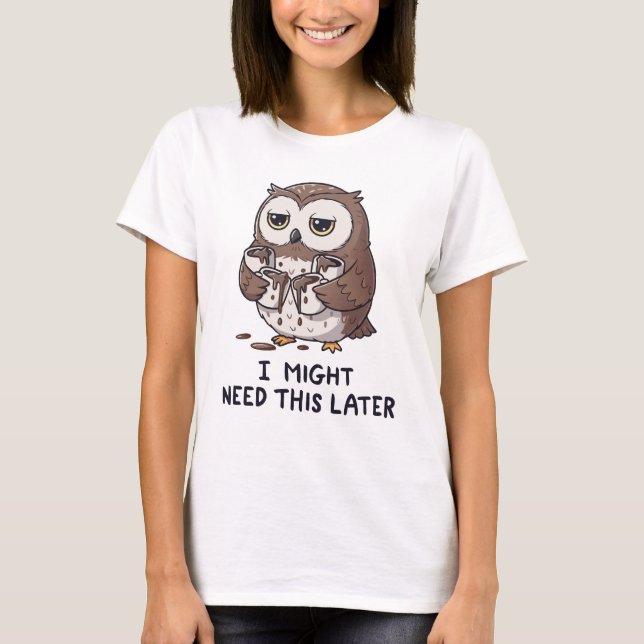 I Might Need Coffee Later - Funny Owl Humour T-Shirt (Front)