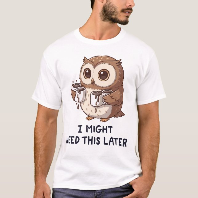 I Might Need Coffee Later - Funny Owl Humour T-Shirt (Front)