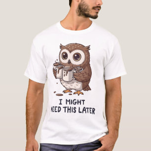 I Might Need Coffee Later - Funny Owl Humour T-Shirt