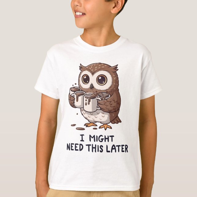 I Might Need Coffee Later - Funny Owl Humour T-Shirt (Front)