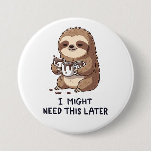 I Might Need Coffee Later - Lazy Sloth Humor 7.5 Cm Round Badge