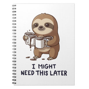 I Might Need Coffee Later - Lazy Sloth Humor Notebook