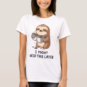 I Might Need Coffee Later - Lazy Sloth Humor T-Shirt