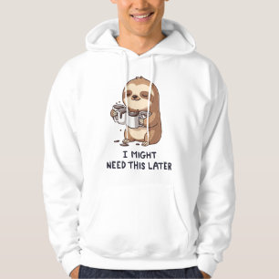 I Might Need Coffee Later - Lazy Sloth Humour Hoodie