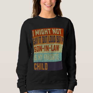 I Might Not Say It Out Loud But My Son In Law Is M Sweatshirt