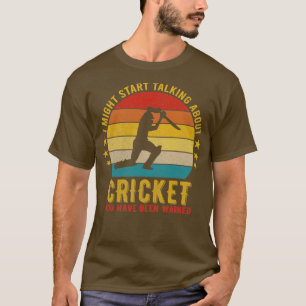 I Might Start Talking about Cricket Funny Design ( T-Shirt