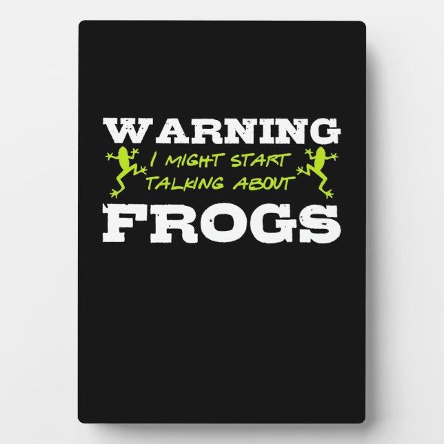 I Might Start Talking About Frogs Plaque (Front)