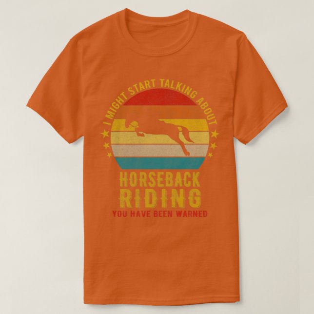 I Might Start Talking about Horseback riding Funny T-Shirt (Design Front)