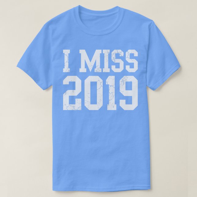 I Miss 2019 Covid T-Shirt (Design Front)