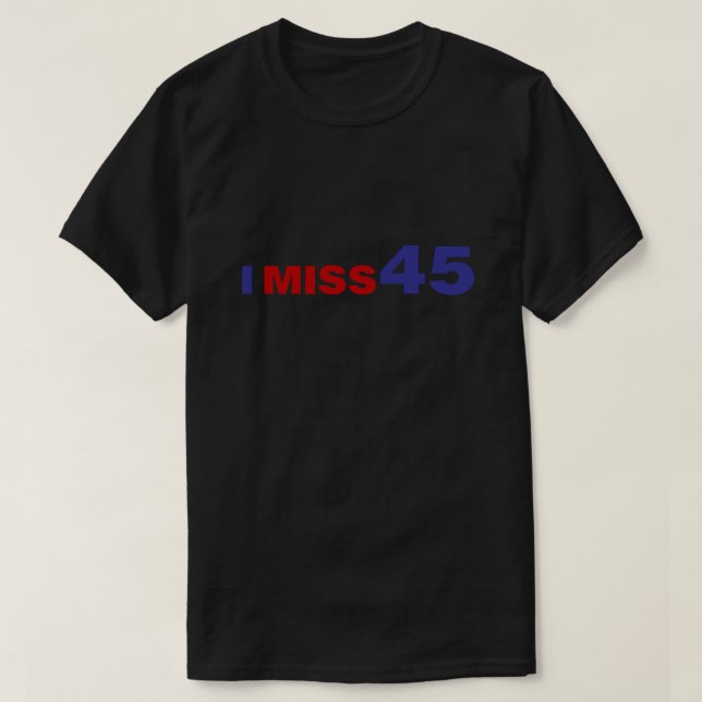 I Miss 45 T-Shirt (Design Front)