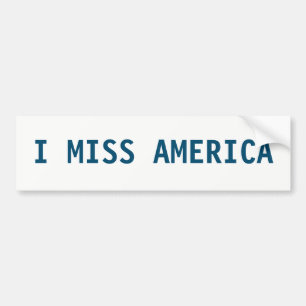 I MISS AMERICA BUMPER STICKER