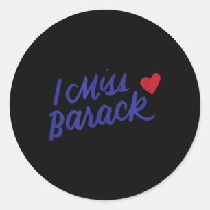 I Miss Barack Barrack Obama President History Poli Classic Round Sticker