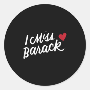 I Miss Barack Barrack Obama President History Poli Classic Round Sticker