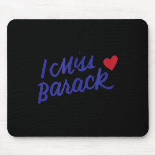 I Miss Barack Barrack Obama President History Poli Mouse Mat