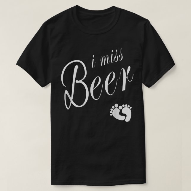 I Miss Beer St Patrick's Day Pregnancy Announcemen T-Shirt (Design Front)