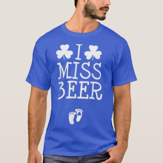 I Miss Beer St Patricks Day Pregnancy Announcement T-Shirt