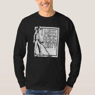 I Miss Being Dirty Gold Silver Gems Minerals Pros T-Shirt