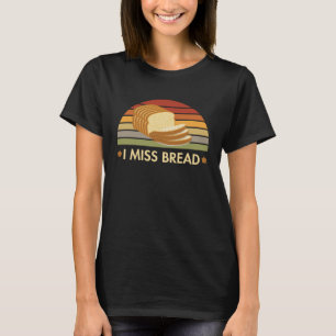 I Miss Bread Kosher For Passover No Challah Matzah T-Shirt