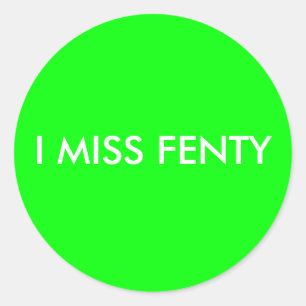 I MISS FENTY - White text w/green background Classic Round Sticker