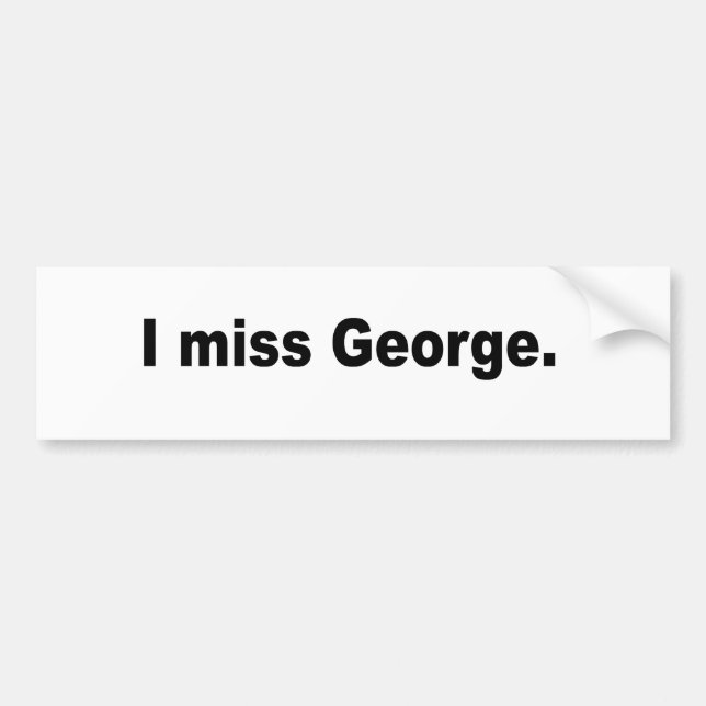 I miss George Bumper Sticker (Front)