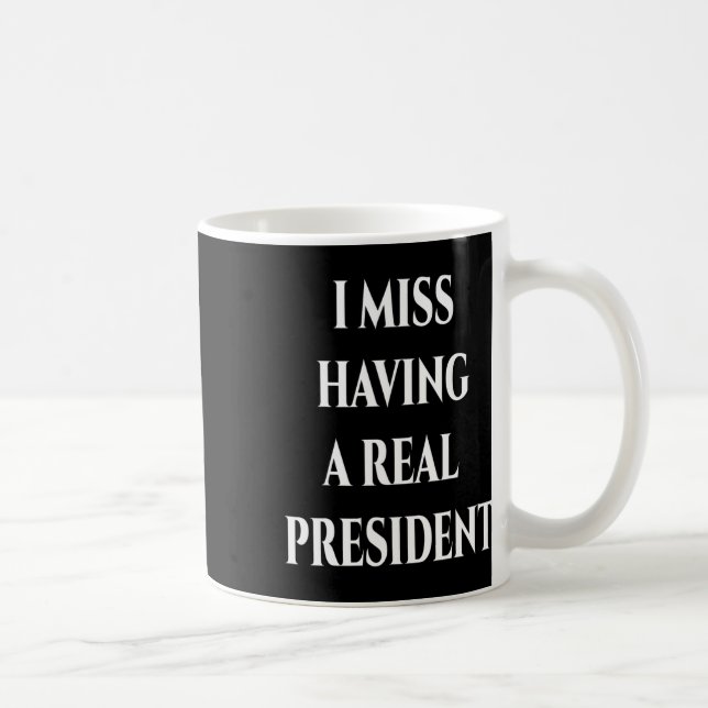I Miss Having A Real President  Coffee Mug (Right)