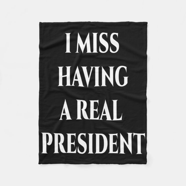 I Miss Having A Real President  Fleece Blanket (Front)