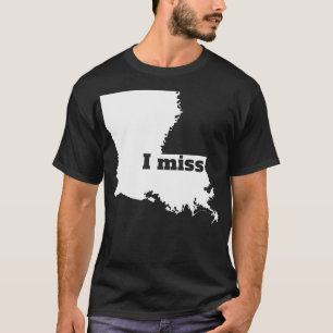 I Miss Louisiana My Home State TShirt