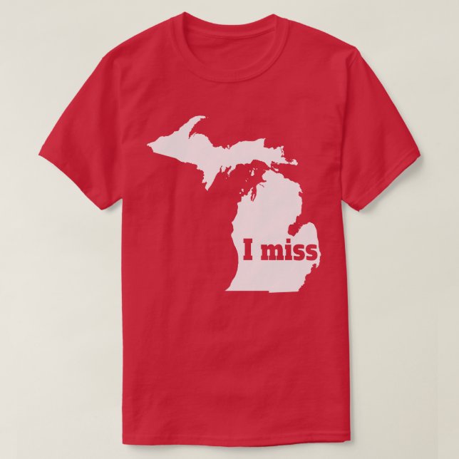 I Miss Michigan My Home State T-Shirt (Design Front)