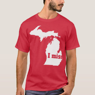 I Miss Michigan My Home State T-Shirt