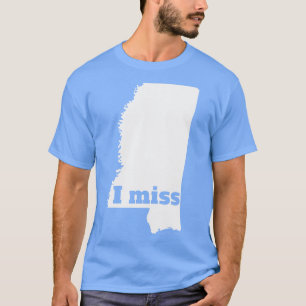 I Miss Mississippi My Home State T-Shirt