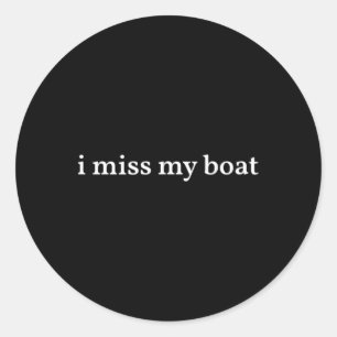 I Miss My Boat Boating Fishing Camping Skiing Fire Classic Round Sticker