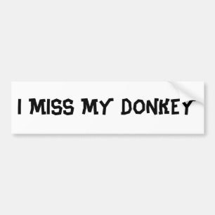 I MISS MY DONKEY BUMPER STICKER