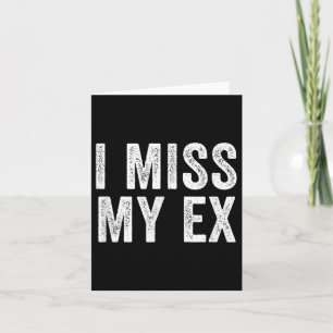 I Miss My Ex Breakup Heartbreak Broken Relationshi Card