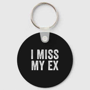I Miss My Ex Breakup Heartbreak Broken Relationshi Key Ring