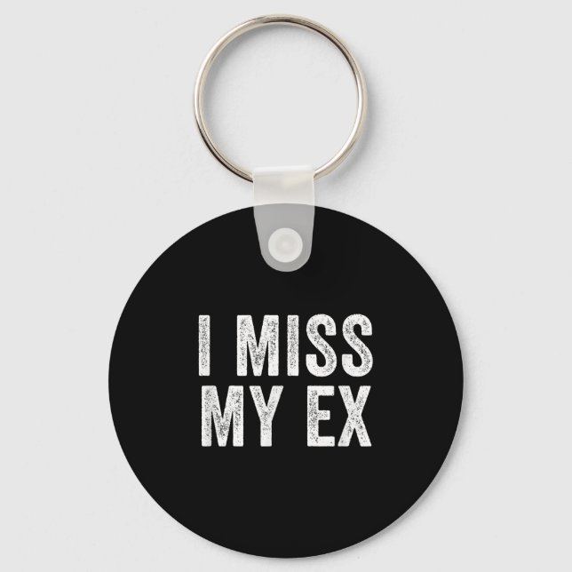 I Miss My Ex Breakup Heartbreak Broken Relationshi Key Ring (Front)