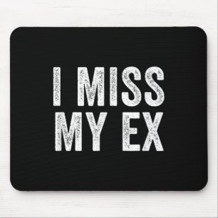 I Miss My Ex Breakup Heartbreak Broken Relationshi Mouse Mat