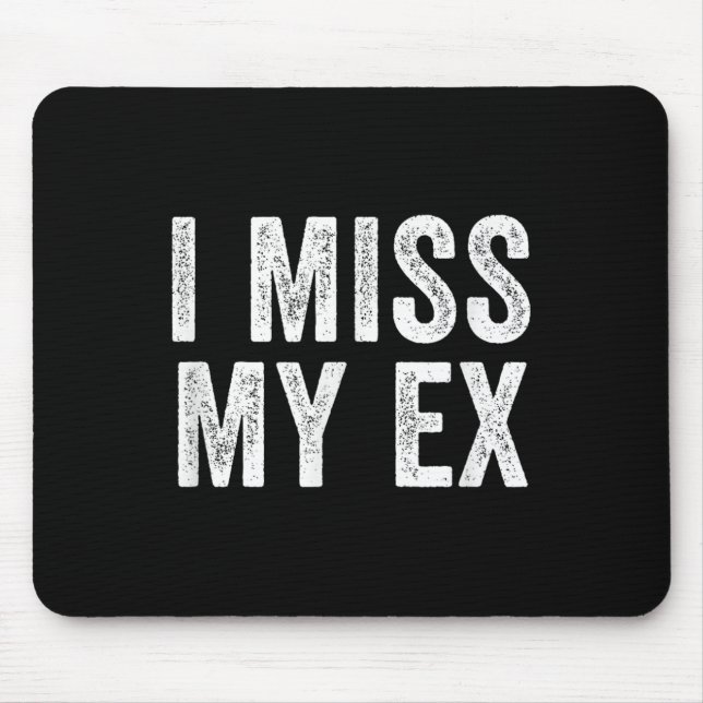 I Miss My Ex Breakup Heartbreak Broken Relationshi Mouse Mat (Front)