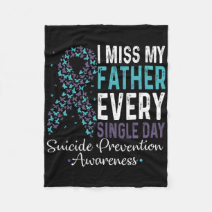 I Miss My Father Every Single Day Suicide Preventi Fleece Blanket