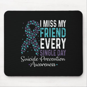 I Miss My Friend Every Single Day Suicide Preventi Mouse Mat