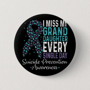 I Miss My Granddaughter Every Single Day Suicide P 6 Cm Round Badge
