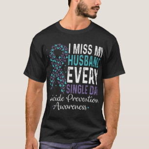 I Miss My Husband Every Single Day Suicide Prevent T-Shirt