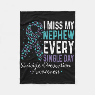 I Miss My Nephew Every Single Day Suicide Preventi Fleece Blanket