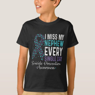 I Miss My Nephew Every Single Day Suicide Preventi T-Shirt