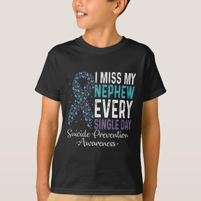 I Miss My Nephew Every Single Day Suicide Preventi T-Shirt (Front)