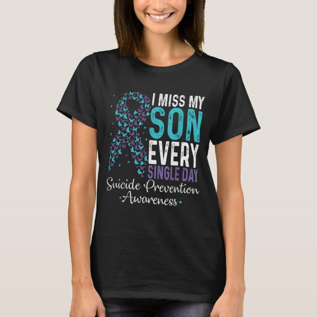 I Miss My Son Every Single Day Suicide Prevention  T-Shirt (Front)