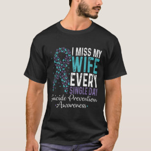 I Miss My Wife Every Single Day Suicide Prevention T-Shirt