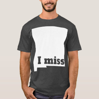 I Miss New Mexico My Home State T-Shirt